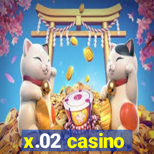 x.02 casino